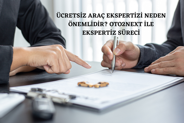 Ücretsiz Araç Ekspertizi Neden Önemlidir? Oto2next ile Ekspertiz Süreci