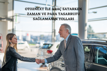 Oto2next ile Araç Satarken Zaman ve Para Tasarrufu Sağlamanın Yolları